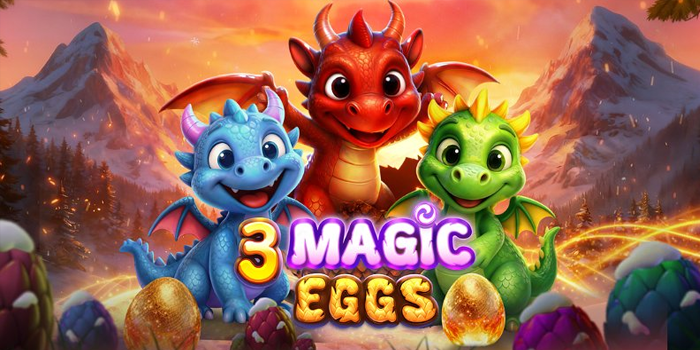 Kunci Sukses Bermain Slot 3 Magic Eggs Dengan Mudah